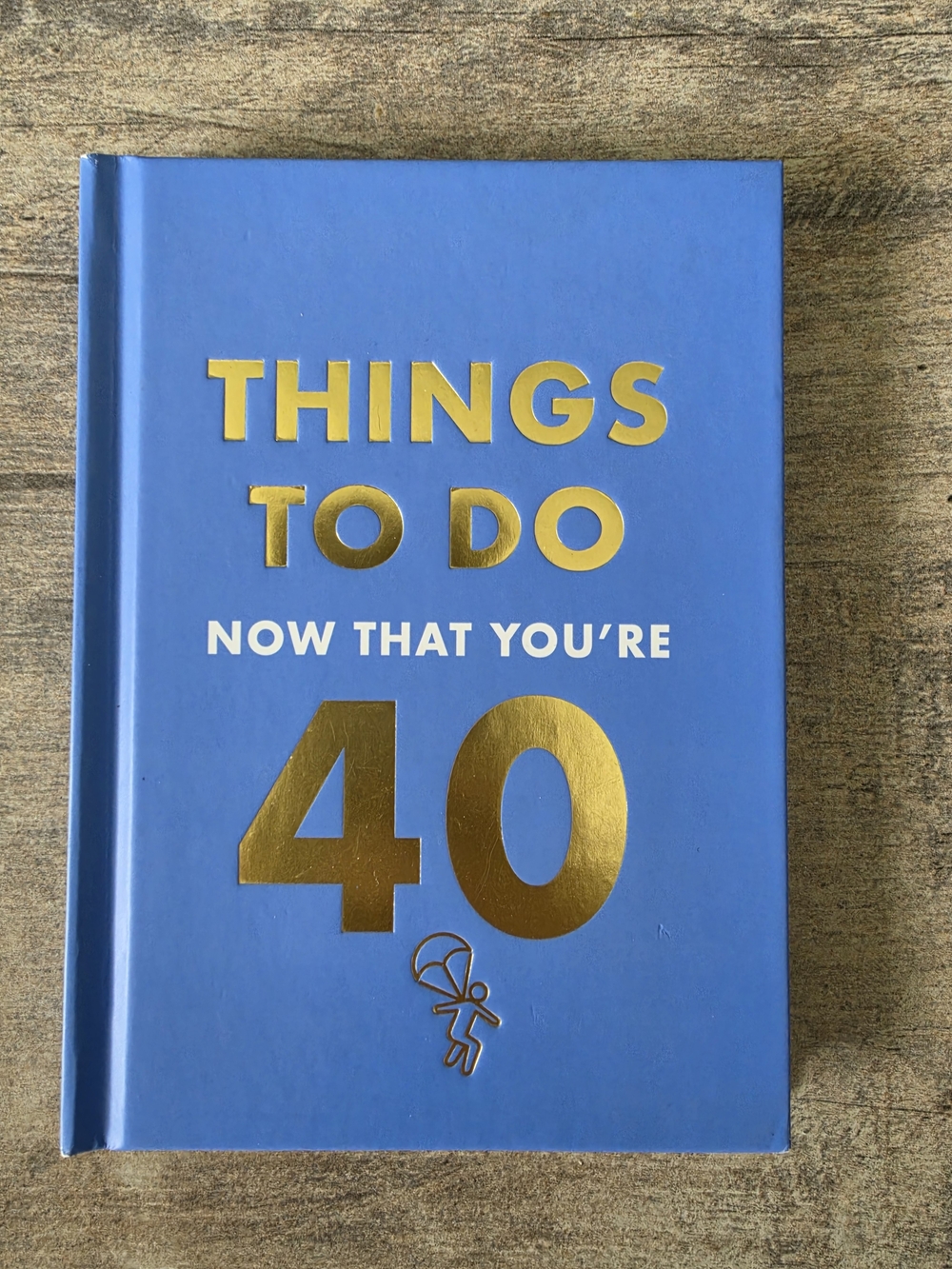 Things To Do Now That You're 40 - Blue & Gold Hardcover Book